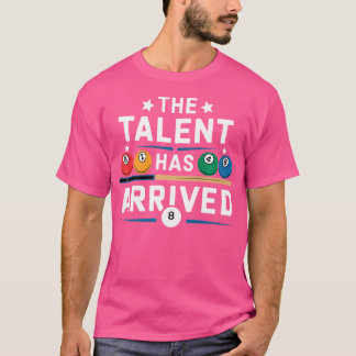 The Talent Has Arrived Funny Pool Player Billiard T-Shirt