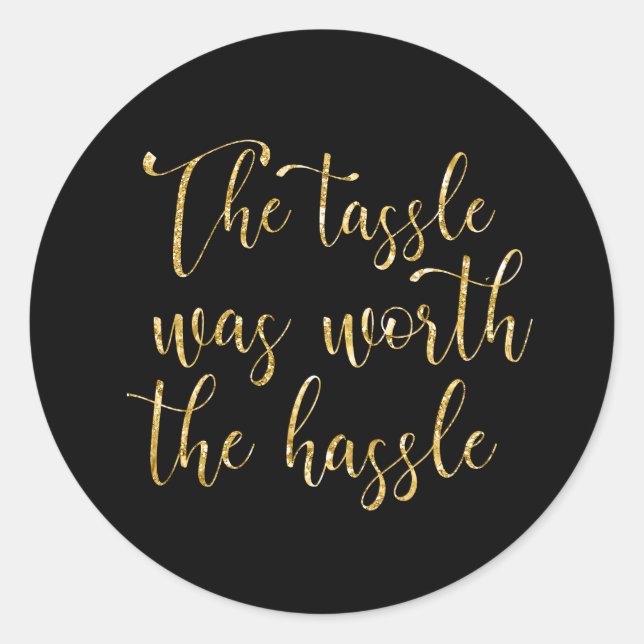 The Tassel Was Worth the Hassle Classic Round Sticker (Front)