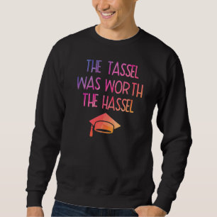 The Tassel Was Worth The Hassle Graduation 4 Sweatshirt