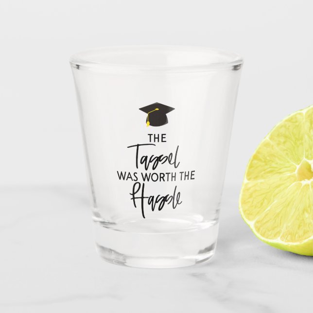 The Tassel Was Worth The Hassle Graduation Gift Shot Glass (Front)
