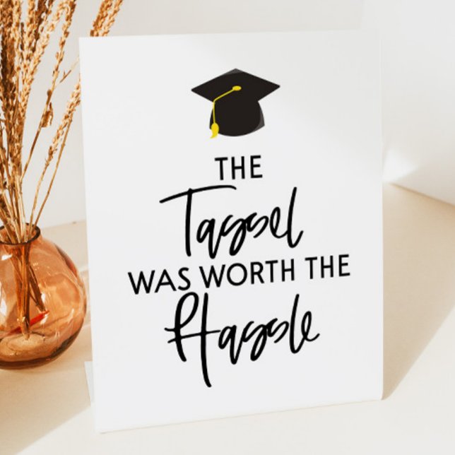 The Tassel Was Worth The Hassle Graduation Party   Pedestal Sign (Creator Uploaded)
