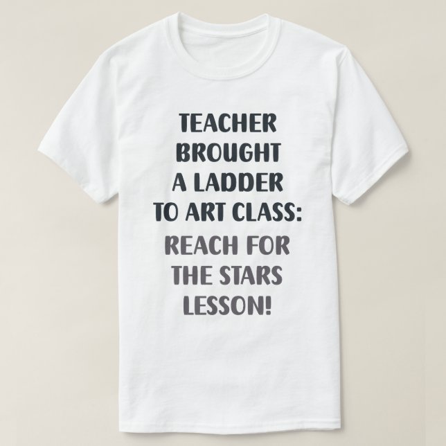 The Teacher's Ladder in Action T-Shirt (Design Front)