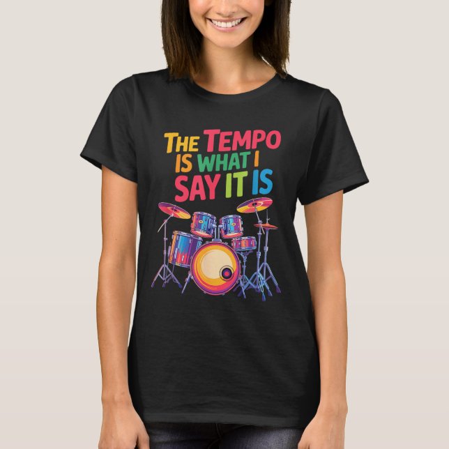 The Tem Is What I Say It Is, Drumming And Drumset  T-Shirt (Front)