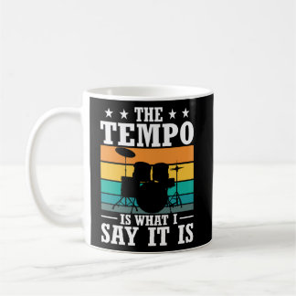 The Tempo Is What I Say It Is Drummer Cool Drums Coffee Mug