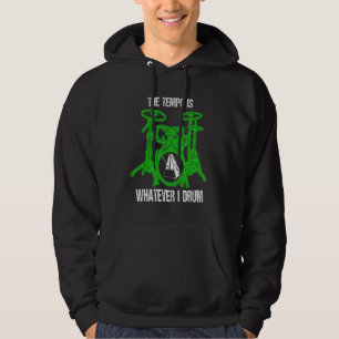 The Tempo Is Whatever I Drum Drummer Drum Set Hoodie