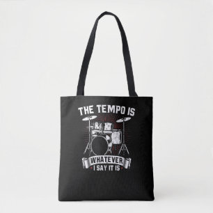 The Tempo Is Whatever I say It is  Drummer Tote Bag