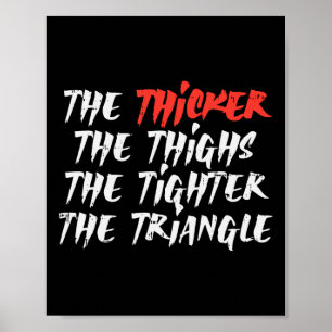 The Thicker Thighs Tighter Triangle Bjj Jiu Jitsu  Poster