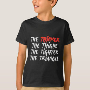 The Thicker Thighs Tighter Triangle Bjj Jiu Jitsu T-Shirt