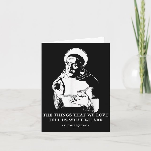 The Things We Love Philosophy Quote Thomas Aquinas Card (Front)