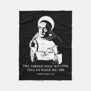The Things We Love Philosophy Quote Thomas Aquinas Fleece Blanket