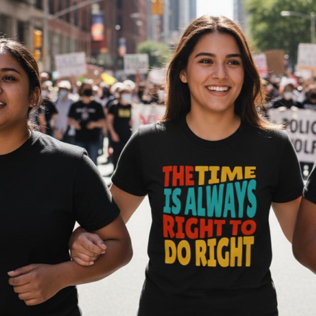 The Time is Always Right to Do Right MLK Quote T-Shirt (Creator Uploaded)