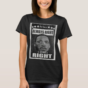 the time is always right to do what is right black T-Shirt