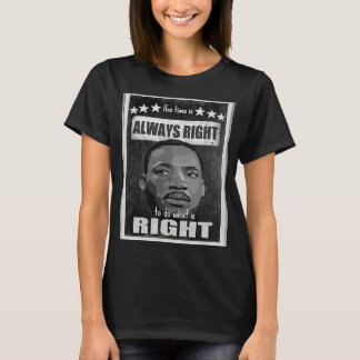 the time is always right to do what is right black T-Shirt