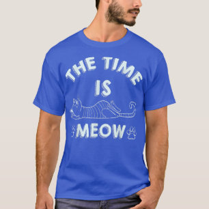The Time Is Meow Outfit Cat Stuff Cat Lovers T-Shirt