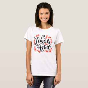 The Time Is Now - Botanical Typography Women T-Shirt