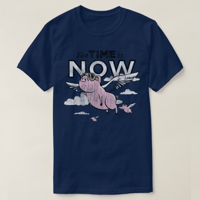 The Time Is Now Flying Pig  T-Shirt (Design Front)