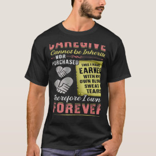The Title Caregiver Cannot Be Inherited Nor Purcha T-Shirt