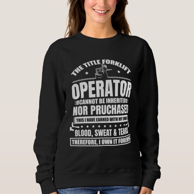 The Title Forklift Operator Cannot Be Inherited  1 Sweatshirt (Front)