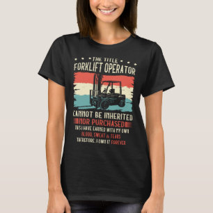 The Title Forklift Operator Cannot Be Inherited T-Shirt