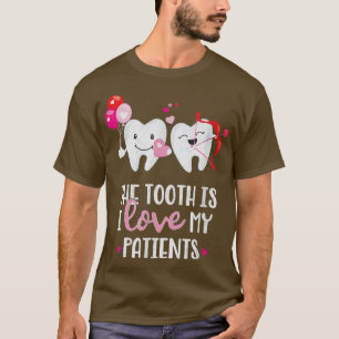 The Tooth Is I Love My Patients Dentist Valentines T-Shirt