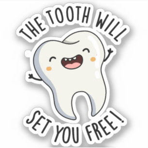 The Tooth Will Set You Free Funny Dental Puns