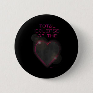 The Total Eclipse Solar Heart Astronomy 6 Cm Round Badge
