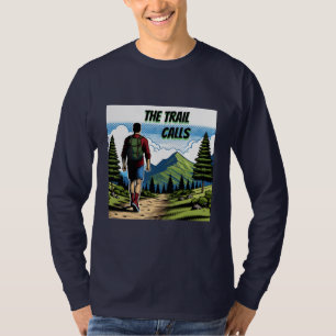 The Trail Calls   Man Hiking a Trail T-Shirt