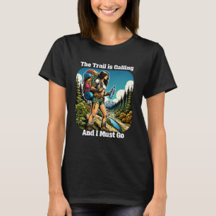 The Trail is Calling and I Must Go T-Shirt