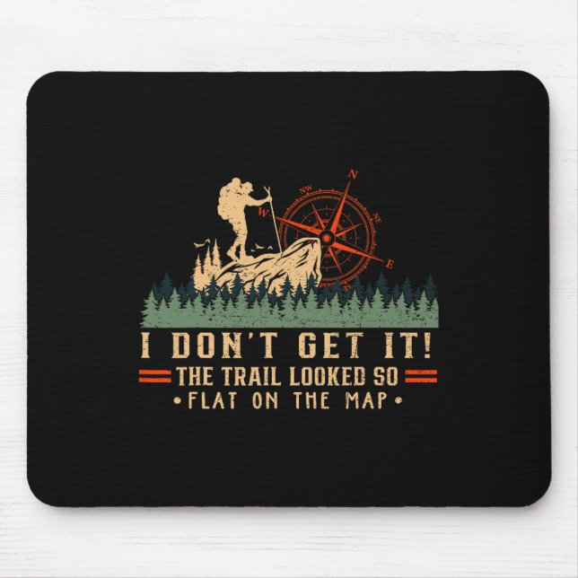 The Trail Looked So Flat On Map Funny Hiking Slow  Mouse Pad (Front)