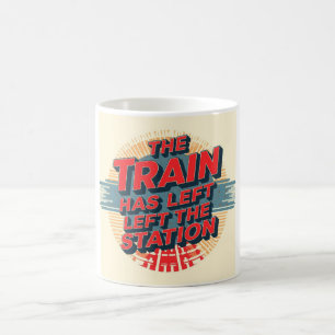 The Train Has Left The Station Coffee Mug