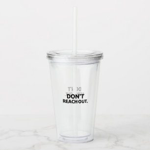 The Transparent Shield   Don't Reach Out Reusable  Acrylic Tumbler
