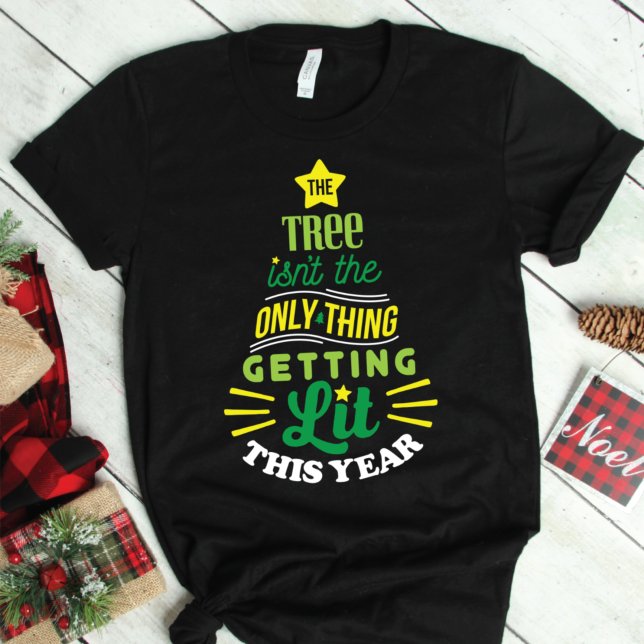 The Tree Isn't The Only Thing Getting Lit T-Shirt (Creator Uploaded)