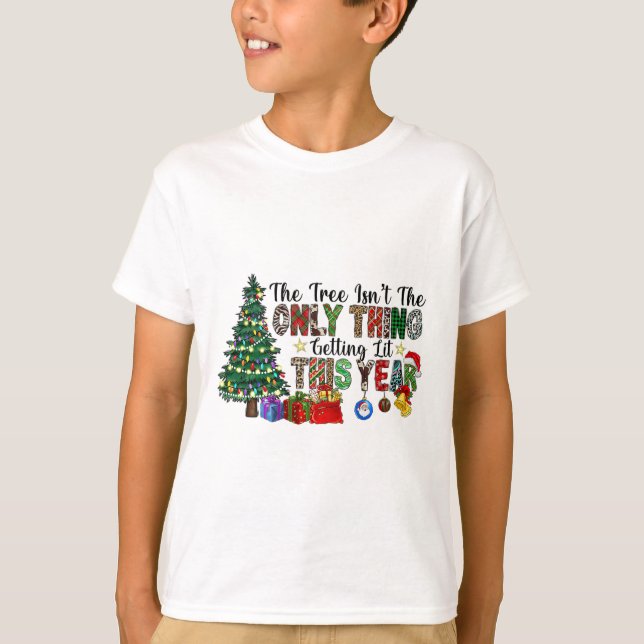 The Tree Isnt The Only Thing Getting Lit This Year T-Shirt (Front)