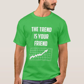 The Trend Is Your Friend Stock Market Traders T-Shirt