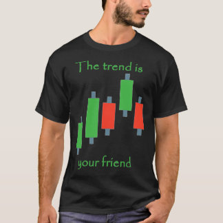 the trend is your friend trader life style T-Shirt