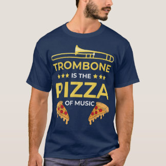 The trombone is the pizza of music Funny musician T-Shirt