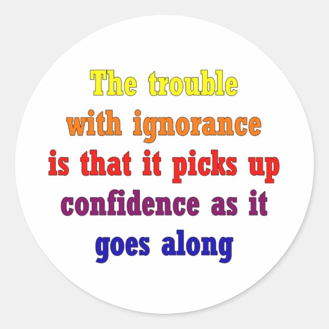 The trouble with ignorance is that classic round sticker (Front)