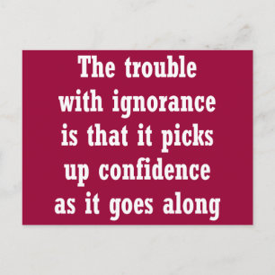 The trouble with ignorance is that postcard