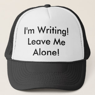 The Trucker Hat: "I'm Writing! Leave Me Alone!" Hat