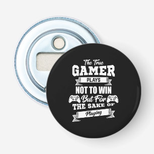 The True Gamer Plays Not To Win Bottle Opener