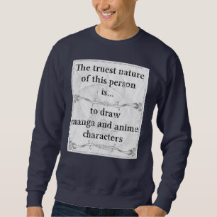 The truest nature... draw manga and anime sweatshirt