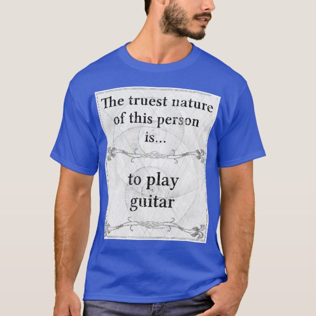 The truest nature: guitar play music guitarist T-Shirt (Front)