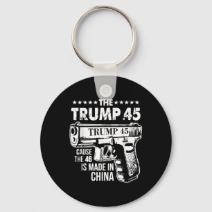 The Trump 45 Cause The 46 Is Made In China  Key Ring