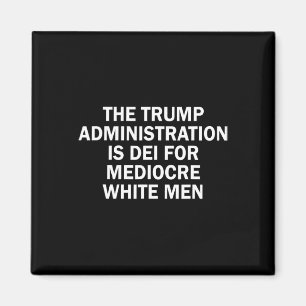The Trump Administration Is Dei For Mediocre White Magnet