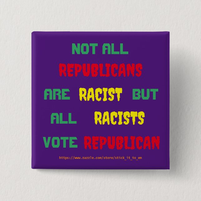 THE TRUTH ABOUT REPUBLICANS AND RACISM 15 CM SQUARE BADGE (Front)