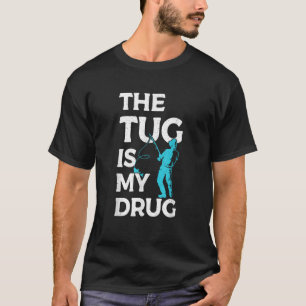 The Tug is my Drug Angling Hunting Fishing T-Shirt