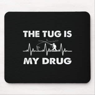 The Tug Is My Drug - Funny Fishing Fisherman  Mouse Pad