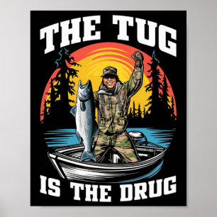 The Tug Is My Drug Funny Fishing Tee For Anglers Poster