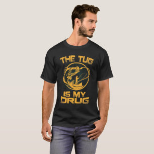 THE TUG IS MY DRUG T-SHIRT