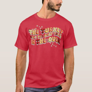 The Turkey Is Not The Only In The OvenPregnancy an T-Shirt